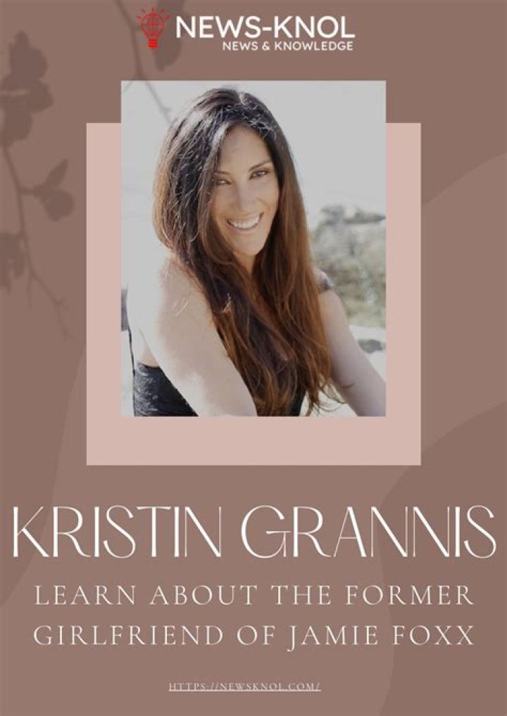 
Who is Kristin Grannis, Jamie Foxx’s ex-girlfriend? 